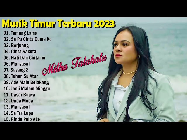 Mitha Talahatu Full Album 2023 TERBARU ~ Lagu Indonesia Timur Viral Tiktok 2023 Merdu Bikin Baper class=