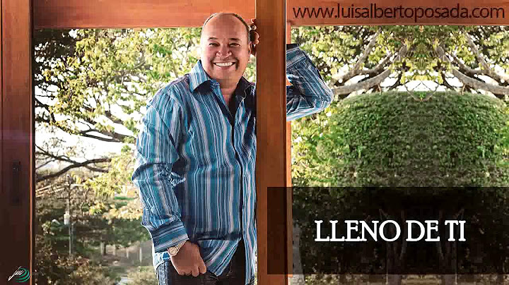Luis Alberto Posada - Lleno De Ti (Audio Oficial)
