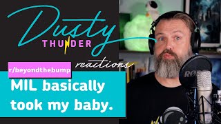 MIL basically took my baby. r/beyondthebump - Dusty reacts