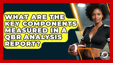What Are the Key Components Measured in a QBR Analysis Report? | Gridiron Data Digest News