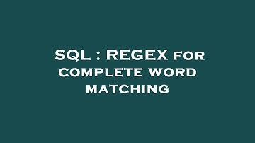 SQL : REGEX for complete word matching
