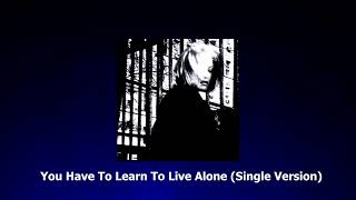 You Have To Learn To Live Alone (Single Version)
