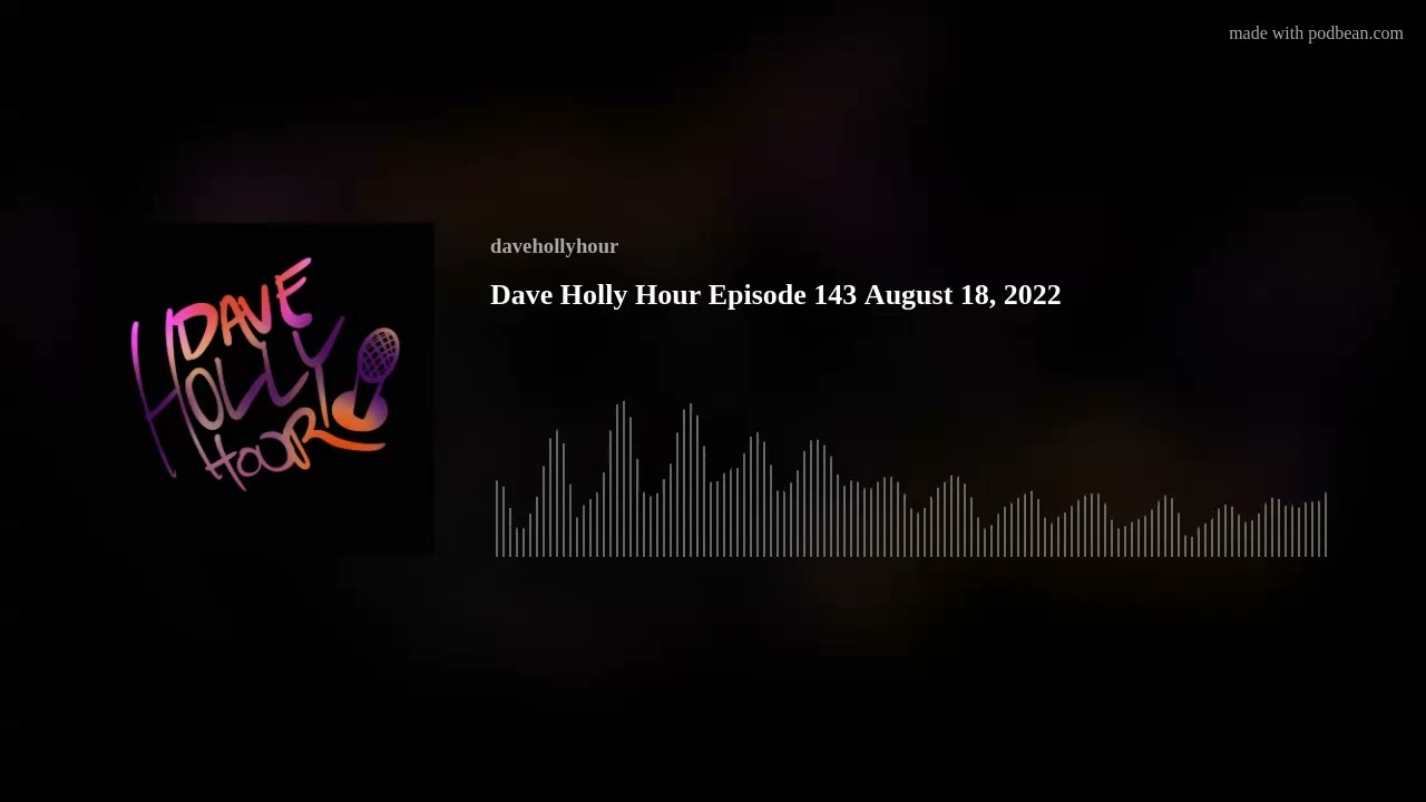 Dave Holly Hour Episode 143 August 18, 2022