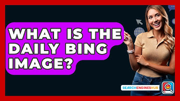 What Is The Daily Bing Image? - SearchEnginesHub.com