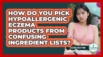 How Do You Pick Hypoallergenic Eczema Products From Confusing Ingredient Lists? - Eczema Help Hub