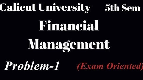 Calicut University,Bcom, Financial Management,5th sem, problem-1, Exam Oriented