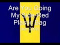 Are You Going My Side -Red Plastic Bag (BIM 2009)