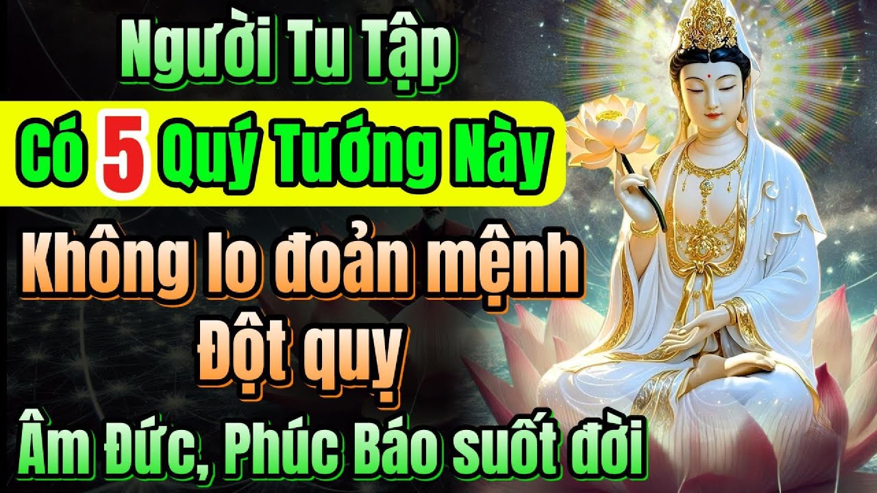 Outline Video Có 1 trong 5 quý tướng này, không lo đoản mệnh đột quỵ, hưởng âm đức - phước báu suốt đời