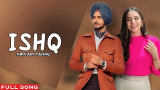 Ishq : Nirvair Pannu (Full Video) New Punjabi Song 2023