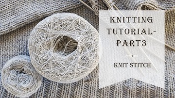 Knitting Tutorial | Beginners Knitting Tutorial - Part 3 | Learn to Knit | How to Knit | Knit Stitch