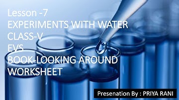 EVS CLASS5 LESSON7 (EXPERIMENTS WITH WATER) FROM NCERT BOOK (LOOKING AROUND) WORKSHEET BY PRIYA RANI