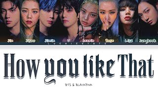 How Would BTS & BLACKPINK Sing "How You like That' BLACKPINK LYRICS+LINE DISTRIBUTION (FM)
