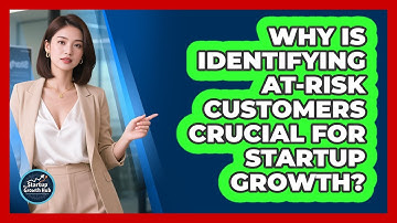 Why Is Identifying At-risk Customers Crucial For Startup Growth? - The Startup Growth Hub