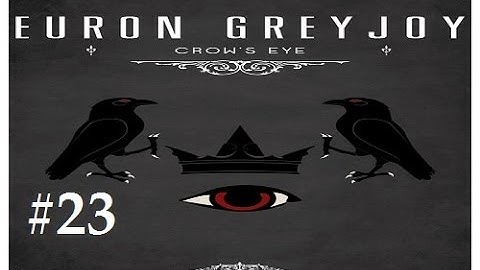Crusader Kings 2: Game of thrones mod (Book Spoilers)- Crows Eye 23