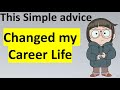 This simple "ADVICE" changed my "CAREER LIFE" and I want to "SHARE" it "FREELY" with "YOU"