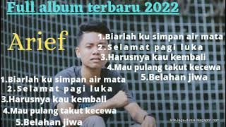 ARIEF• FULL ALBUM TERBARU 2022-BIARLAH KU SIMPAN AIR MATA