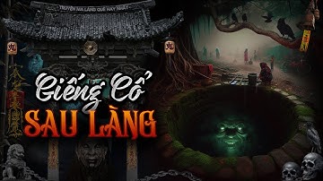 Truyện Ma Nguyễn Ngọc Ngạn : GIẾNG CỔ SAU LÀNG | Truyện Ma Tuyển Chọn
