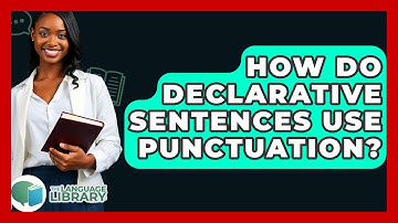 How Do Declarative Sentences Use Punctuation? - The Language Library
