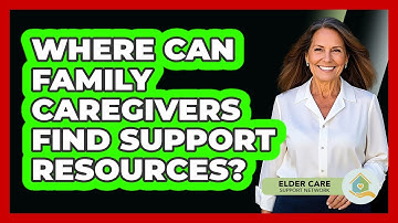 Where Can Family Caregivers Find Support Resources?