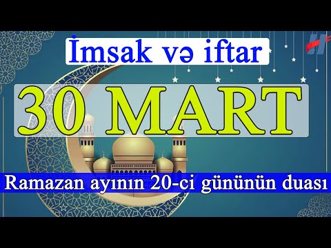 Ramazan ayının 20-ci günün duası - 30 MART İmsak və iftar vaxtları