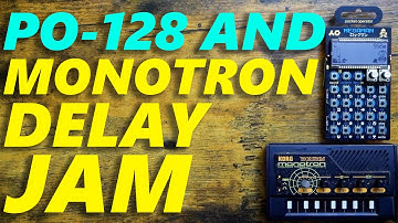 PO-128 and Monotron Delay Jam