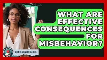 What Are Effective Consequences For Misbehavior? - Aspiring Teacher Guide