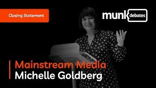 Munk Debate on Mainstream Media - Michelle Goldberg's Closing Statement