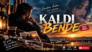 KALDI BENDE | Senden Kalan Ne Varsa Kaldı Bende | Yeni Türkçe Şarkı 2026