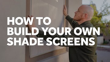 How to Build Your Own Shade Screens