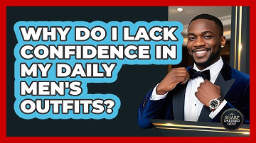 Why Do I Lack Confidence In My Daily Men