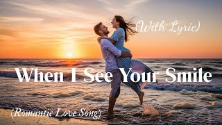 When I See Your Smile  Best Romantic Love Song    