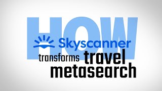 How Skyscanner Keeps Transforming Travel Metasearch