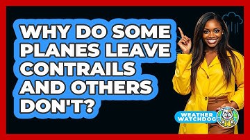 Why Do Some Planes Leave Contrails And Others Don
