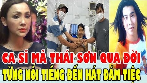 XÓT XA Ca Sĩ Hội Chợ Mã Thái Sơn Qua Đời Vì Bệnh Tim, Từ Đỉnh Cao Đến Hát Đám Tiệc Để Mưu Sinh