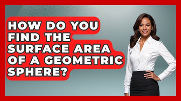 How Do You Find The Surface Area Of A Geometric Sphere? - All About Geometry