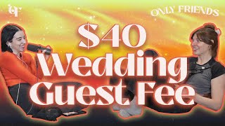 $40 Wedding Guest Fee | Episode 143