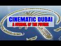 DUBAI– CINEMATIC DUBAI | THE SYMBOL OF THE FUTURE, LUXURY LIFESTYLE &amp; FUTURISTIC ARCHITECTURE