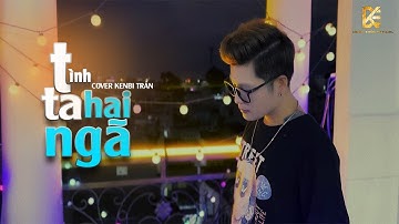 TÌNH TA HAI NGÃ | AKI KHOA x PHAN TRẦN CÔNG HIẾU | KENBI TRẦN COVER | Tại sao anh còn thương em mãi.