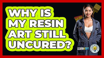 Why Is My Resin Art Still Uncured? - LearnToDIY360.com