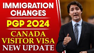 Canada Immigration Changes : PGP 2024 Reopen & Canada Visitor Visa New Update 2024