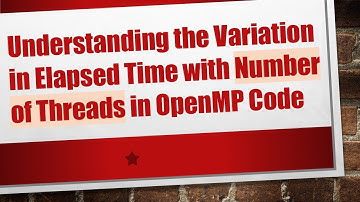 Understanding the Variation in Elapsed Time with Number of Threads in OpenMP Code