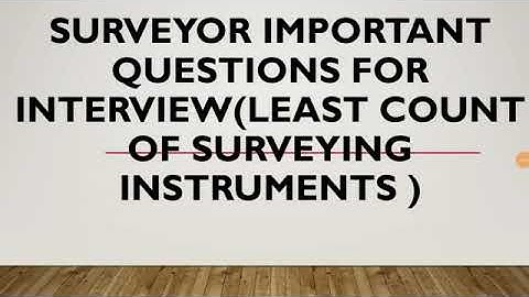 Surveyor important QUESTIONS for interview civil engineering (least  count of surveying instruments)