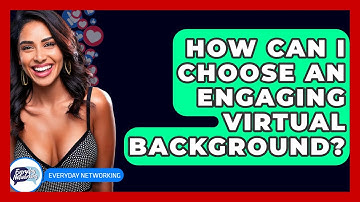 How Can I Choose An Engaging Virtual Background? - Everyday-Networking