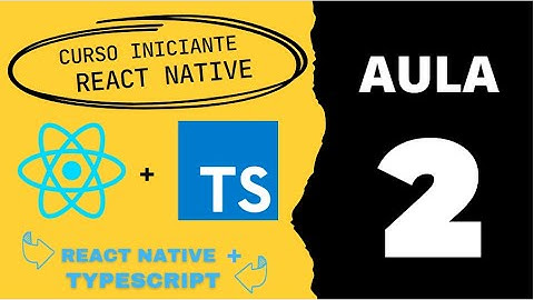 Aula 02 - Curso React Native + Typescript - Criando o projeto com expo