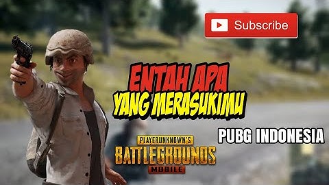 Pubg indonesia ,entah apa yang merasukimu