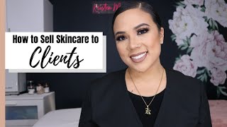 HOW TO SELL SKINCARE TO CLIENTS | CONVINCE SOMEONE TO BUY YOUR PRODUCT | UPSELLING AND RETAIL