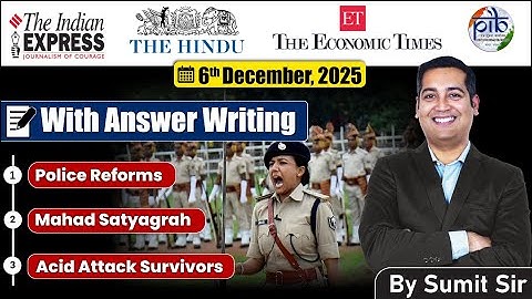 6 December 2025 Editorial Discussion | Police Reforms, Mahad Satyagrah, Acid Attacks