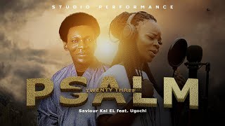 Saviour Kal EL - PSALM 23 feat. UGOCHI | Studio Performance