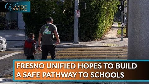 Fresno Unified Hopes to Build a Safe Pathway to Schools
