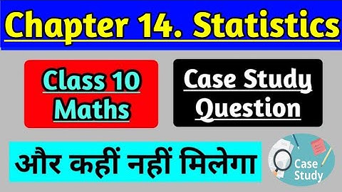 Chapter 14  Statistics Case Study MCQ Question of Class 10 Maths for CBSE Board Exam |